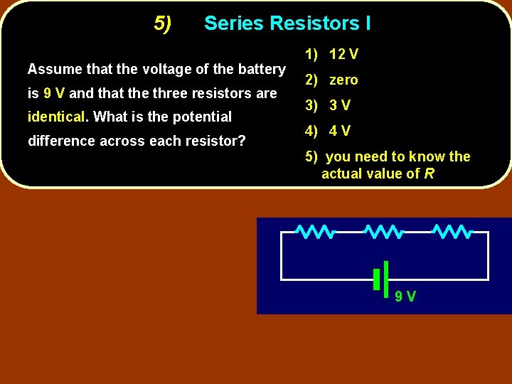 5) Series Resistors I Assume that the voltage of the battery is 9 V