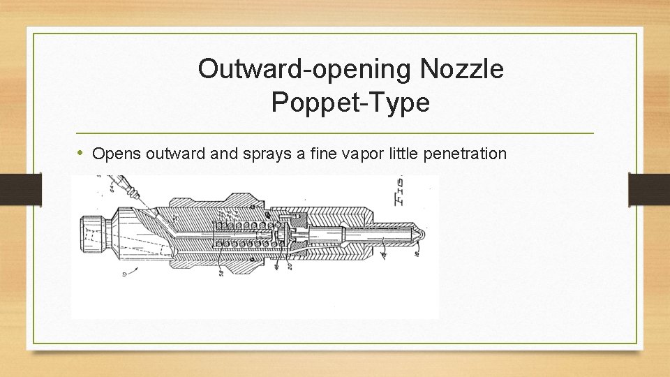 Outward-opening Nozzle Poppet-Type • Opens outward and sprays a fine vapor little penetration 