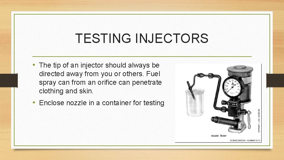 TESTING INJECTORS • The tip of an injector should always be directed away from