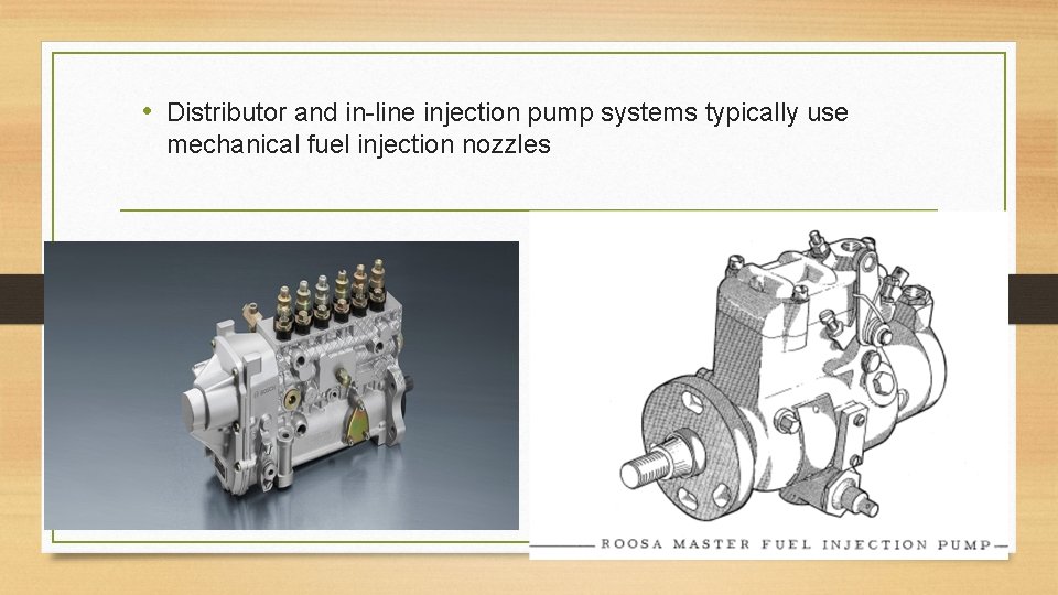  • Distributor and in-line injection pump systems typically use mechanical fuel injection nozzles