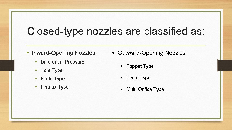 Closed-type nozzles are classified as: • Inward-Opening Nozzles • • Differential Pressure Hole Type
