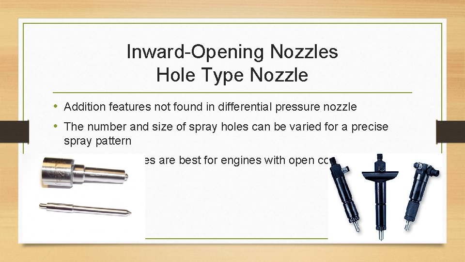 Inward-Opening Nozzles Hole Type Nozzle • Addition features not found in differential pressure nozzle
