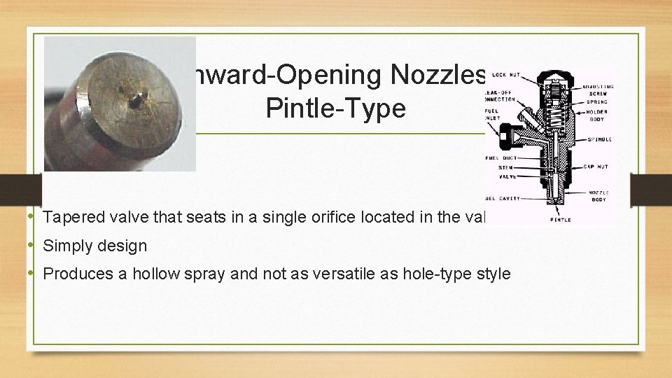 Inward-Opening Nozzles Pintle-Type • Tapered valve that seats in a single orifice located in