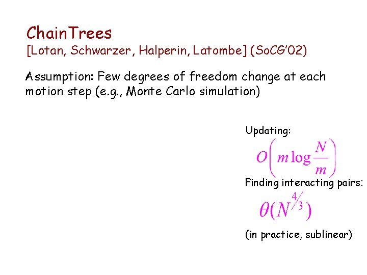 Chain. Trees [Lotan, Schwarzer, Halperin, Latombe] (So. CG’ 02) Assumption: Few degrees of freedom