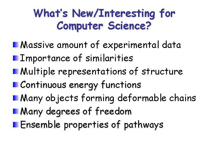 What’s New/Interesting for Computer Science? Massive amount of experimental data Importance of similarities Multiple