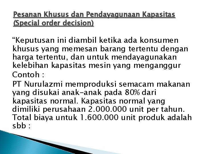 Pesanan Khusus dan Pendayagunaan Kapasitas (Special order decision) “Keputusan ini diambil ketika ada konsumen