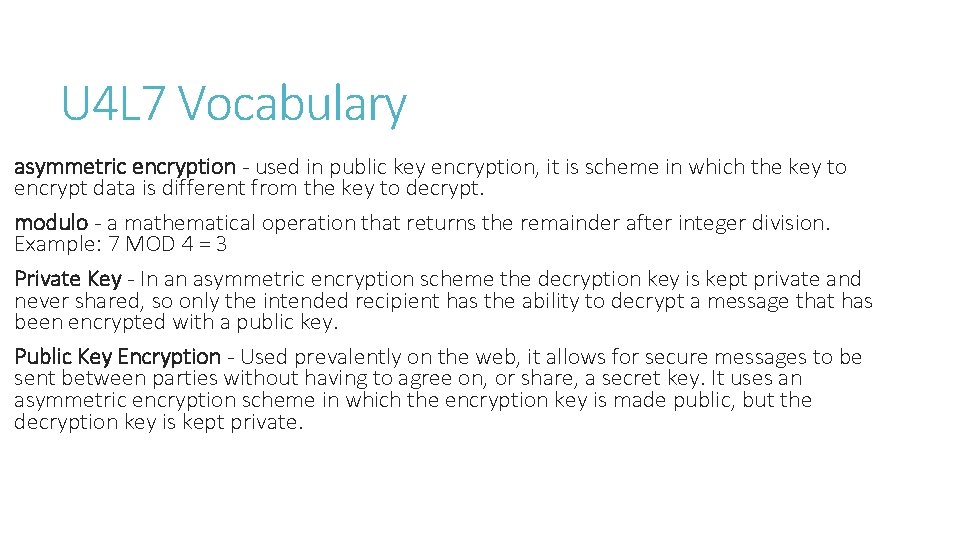 U 4 L 7 Vocabulary asymmetric encryption - used in public key encryption, it