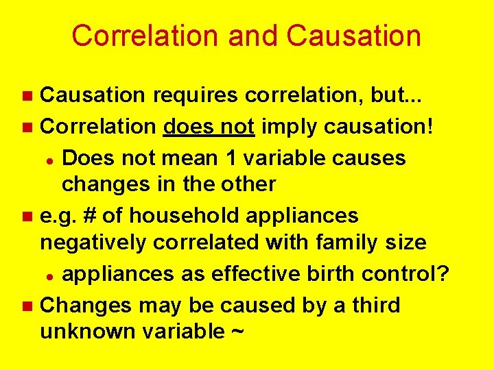 Correlation and Causation requires correlation, but. . . n Correlation does not imply causation!