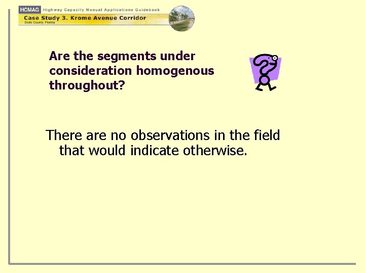 Are the segments under consideration homogenous throughout? There are no observations in the field