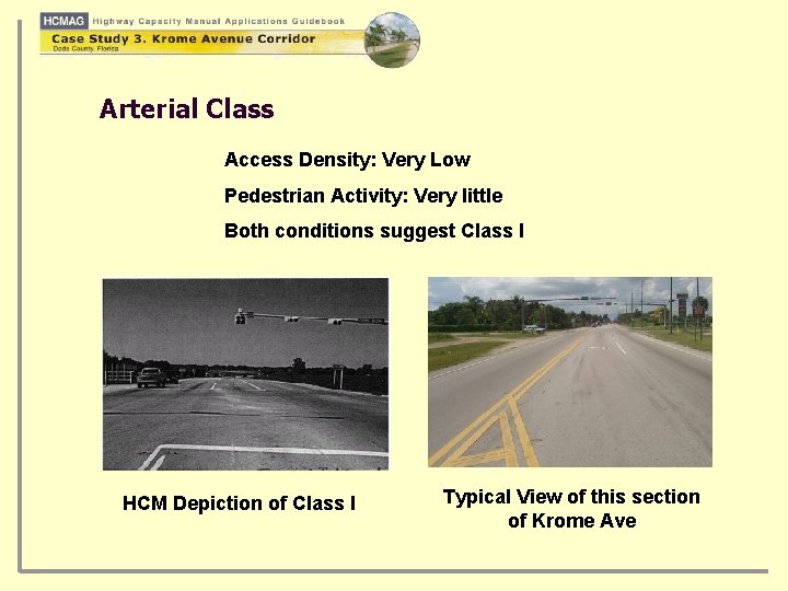 Arterial Class Access Density: Very Low Pedestrian Activity: Very little Both conditions suggest Class