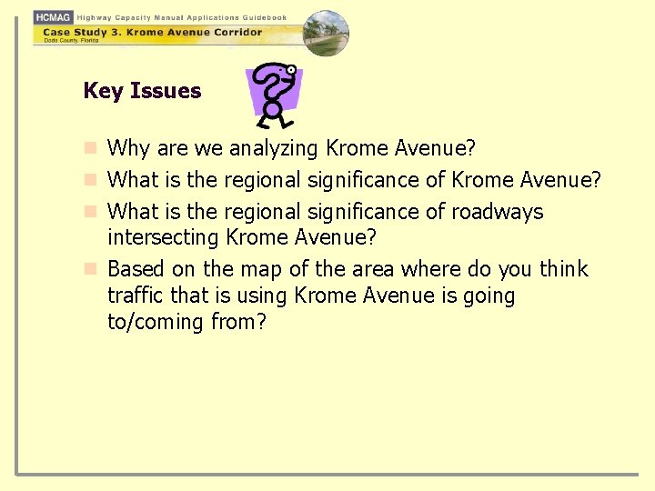 Key Issues n Why are we analyzing Krome Avenue? n What is the regional