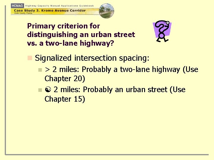 Primary criterion for distinguishing an urban street vs. a two-lane highway? n Signalized intersection