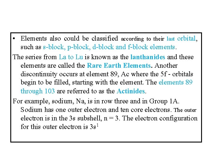  • Elements also could be classified according to their last orbital, such as