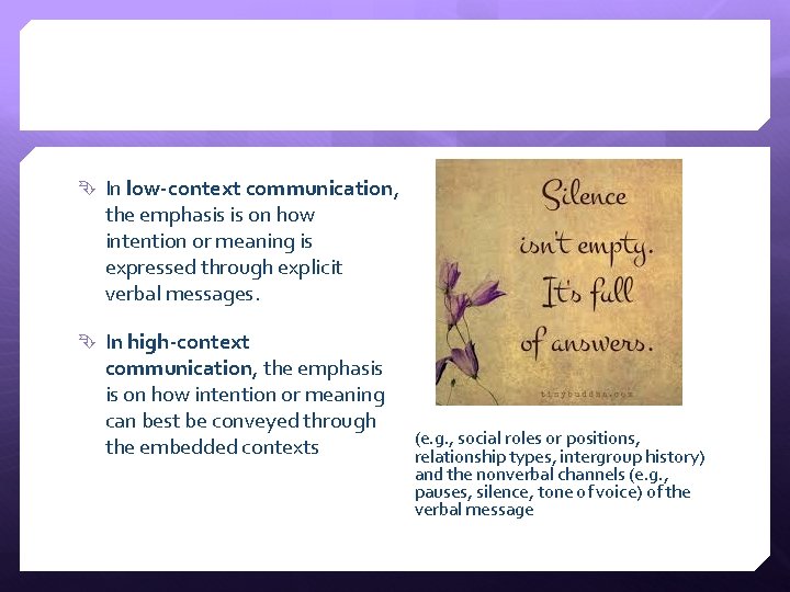In low-context communication, the emphasis is on how intention or meaning is expressed In low-context communication, the emphasis is on how intention or meaning is expressed