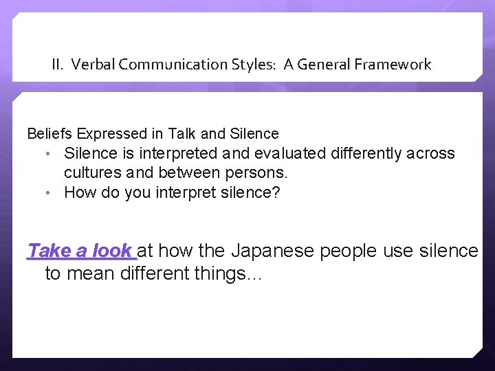 II. Verbal Communication Styles: A General Framework Beliefs Expressed in Talk and Silence • II. Verbal Communication Styles: A General Framework Beliefs Expressed in Talk and Silence •