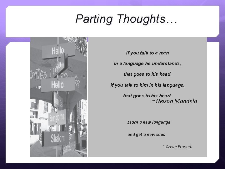 Parting Thoughts… If you talk to a man in a language he understands, that Parting Thoughts… If you talk to a man in a language he understands, that