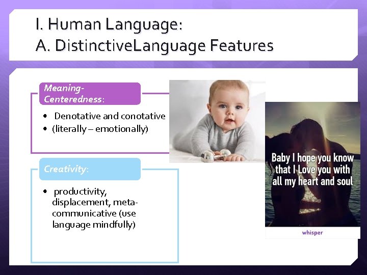 I. Human Language: A. Distinctive. Language Features Meaning. Centeredness: • Denotative and conotative • I. Human Language: A. Distinctive. Language Features Meaning. Centeredness: • Denotative and conotative •