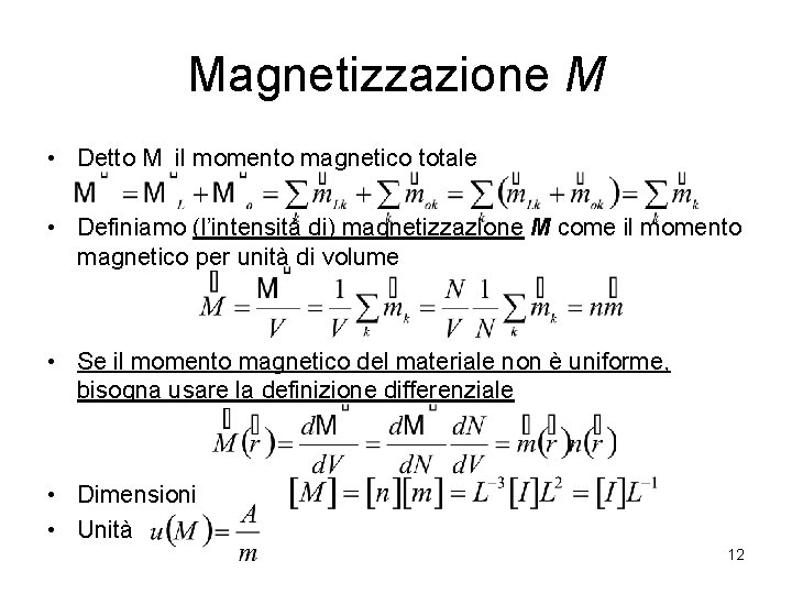 Magnetizzazione M • Detto M il momento magnetico totale • Definiamo (l’intensità di) magnetizzazione