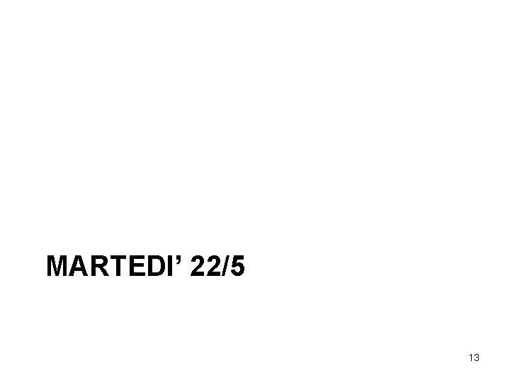 MARTEDI’ 22/5 13 