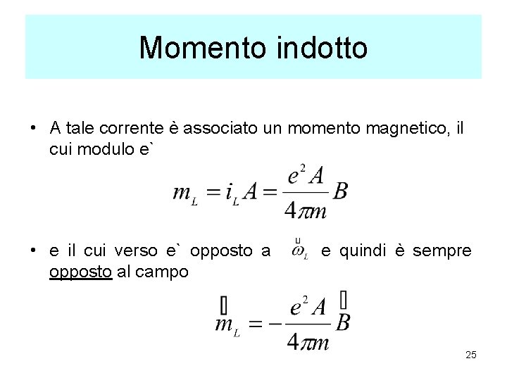 Momento indotto • A tale corrente è associato un momento magnetico, il cui modulo