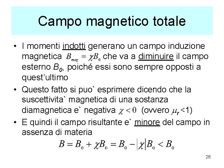 Campo magnetico totale • I momenti indotti generano un campo induzione magnetica che va