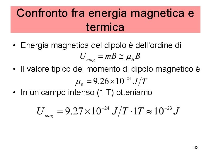 Confronto fra energia magnetica e termica • Energia magnetica del dipolo è dell’ordine di