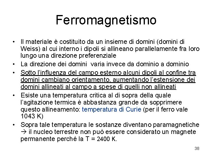 Ferromagnetismo • Il materiale è costituito da un insieme di domini (domini di Weiss)