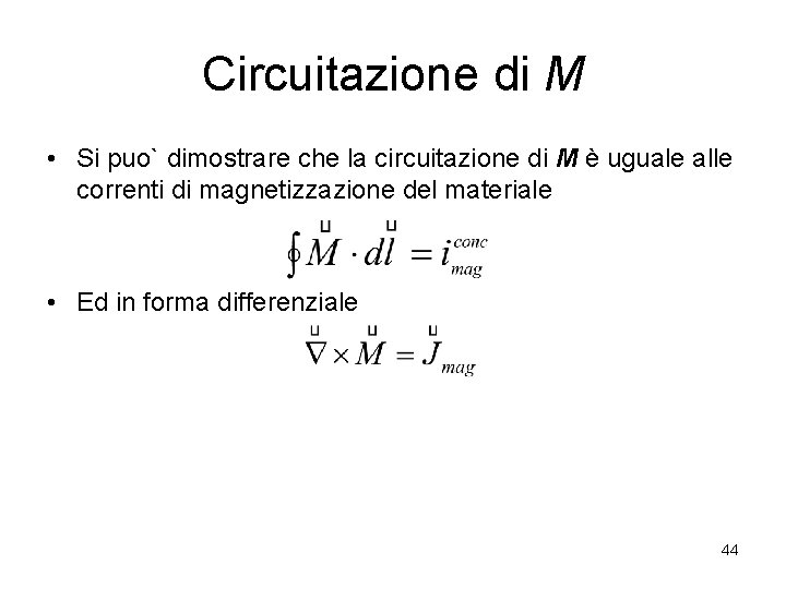 Circuitazione di M • Si puo` dimostrare che la circuitazione di M è uguale