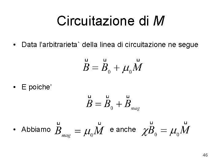 Circuitazione di M • Data l’arbitrarieta` della linea di circuitazione ne segue • E