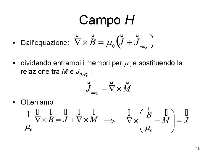 Campo H • Dall’equazione: • dividendo entrambi i membri per m 0 e sostituendo
