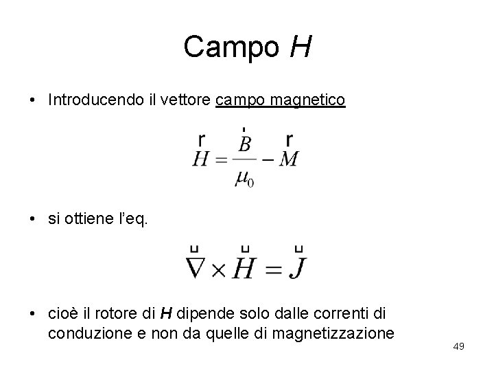 Campo H • Introducendo il vettore campo magnetico • si ottiene l’eq. • cioè