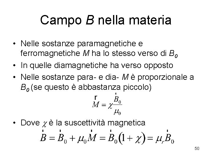 Campo B nella materia • Nelle sostanze paramagnetiche e ferromagnetiche M ha lo stesso