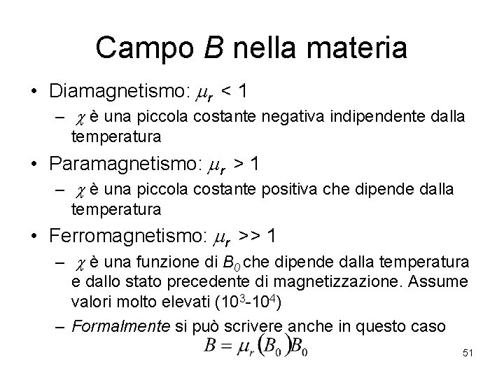 Campo B nella materia • Diamagnetismo: mr < 1 – c è una piccola