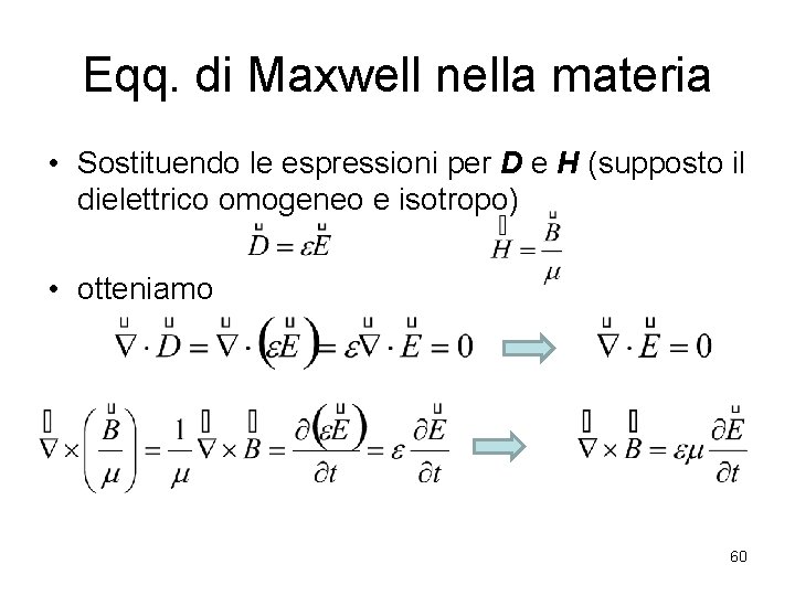 Eqq. di Maxwell nella materia • Sostituendo le espressioni per D e H (supposto
