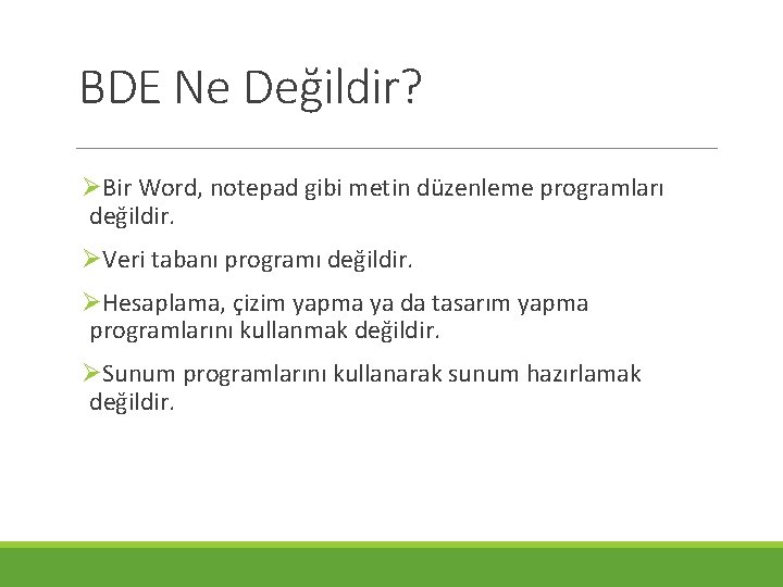 BDE Ne Değildir? ØBir Word, notepad gibi metin düzenleme programları değildir. ØVeri tabanı programı