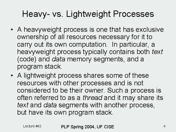 Heavy- vs. Lightweight Processes • A heavyweight process is one that has exclusive ownership