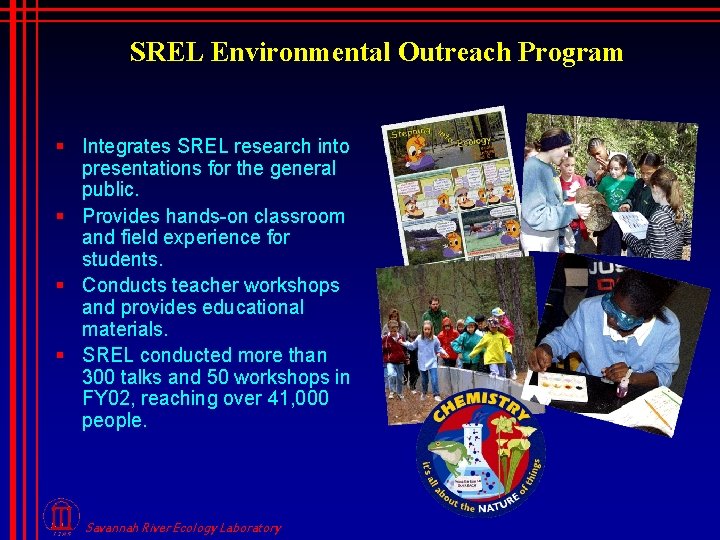 SREL Environmental Outreach Program § Integrates SREL research into presentations for the general public.