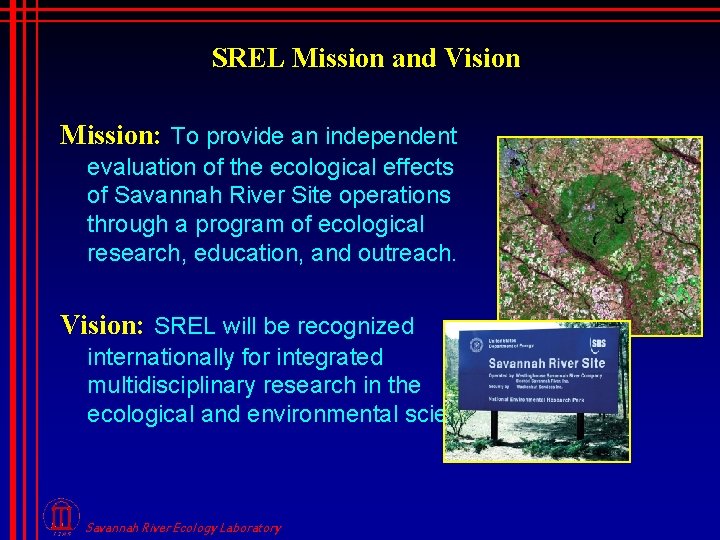 SREL Mission and Vision Mission: To provide an independent evaluation of the ecological effects