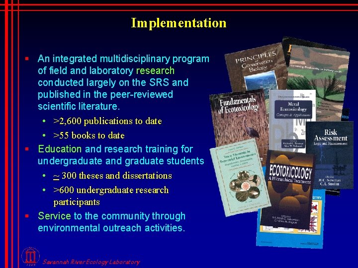 Implementation § An integrated multidisciplinary program of field and laboratory research conducted largely on