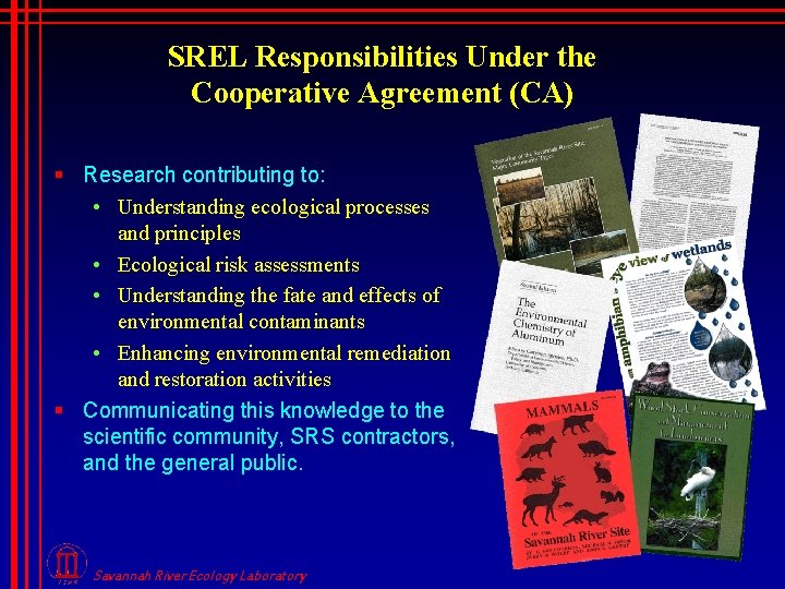 SREL Responsibilities Under the Cooperative Agreement (CA) § Research contributing to: • Understanding ecological