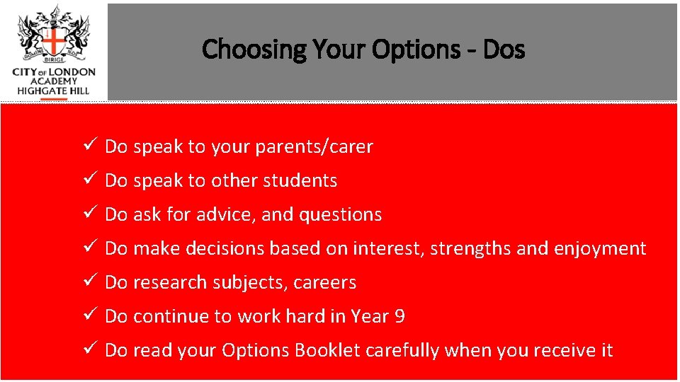 Choosing Your Options - Dos ü Do speak to your parents/carer ü Do speak