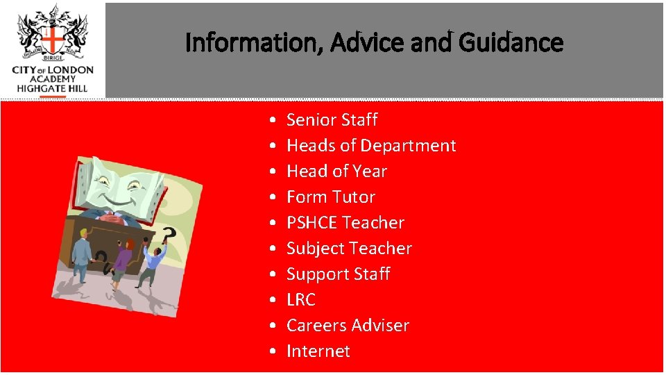 Information, Advice and Guidance • • • Senior Staff Heads of Department Head of