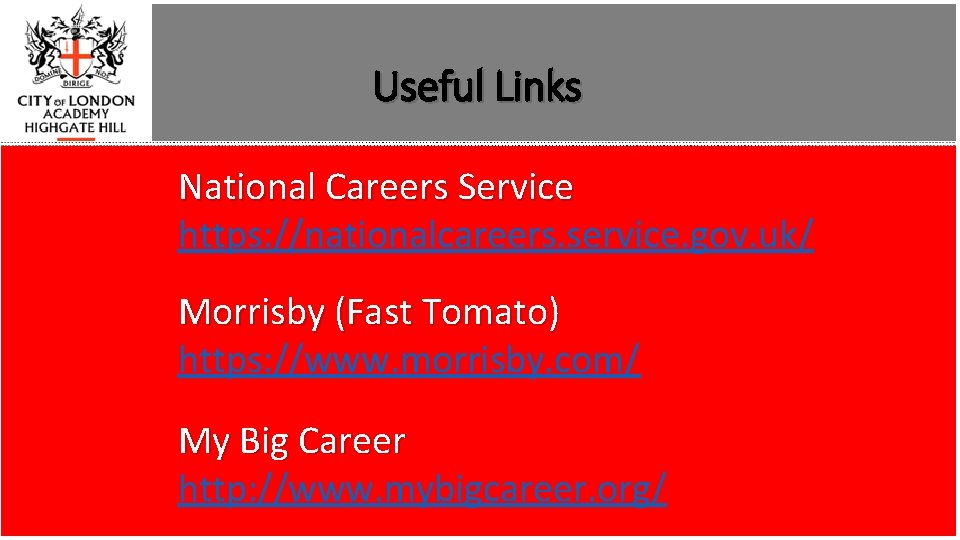 Useful Links National Careers Service https: //nationalcareers. service. gov. uk/ Morrisby (Fast Tomato) https: