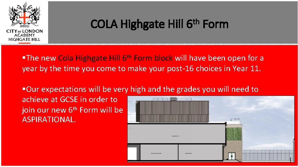 COLA Highgate Hill 6 th Form §The new Cola Highgate Hill 6 th Form