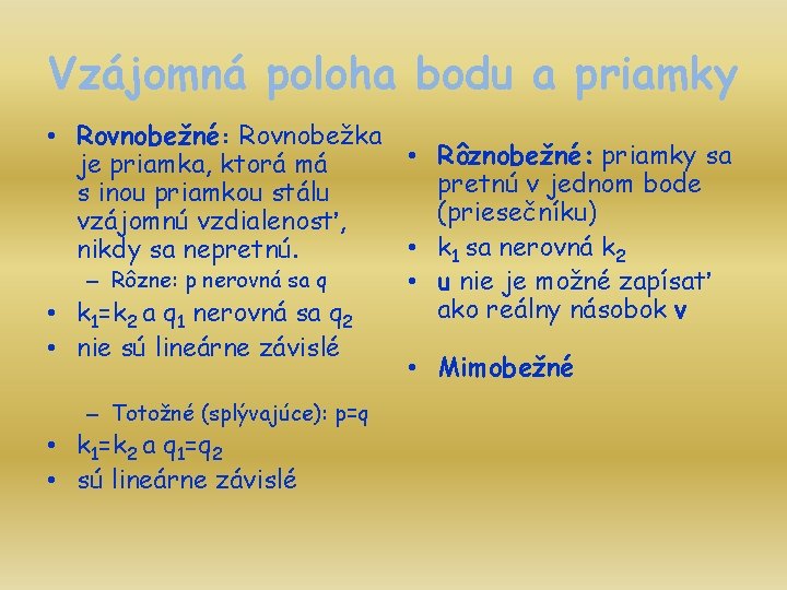 Vzájomná poloha bodu a priamky • Rovnobežné: Rovnobežka • Rôznobežné: priamky sa je priamka,