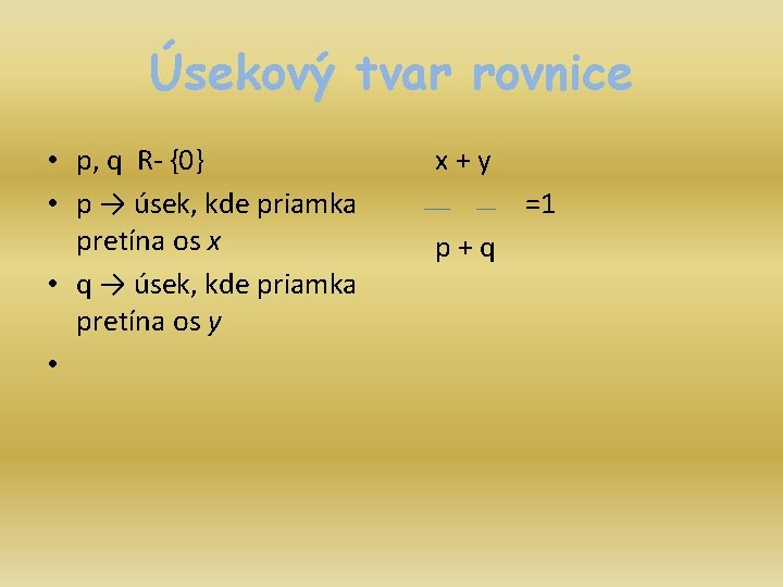 Úsekový tvar rovnice • p, q R- {0} • p → úsek, kde priamka