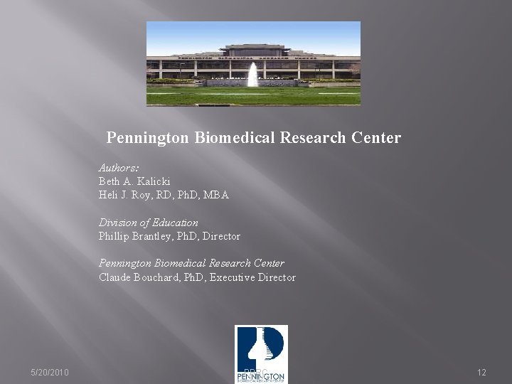 Pennington Biomedical Research Center Authors: Beth A. Kalicki Heli J. Roy, RD, Ph. D,
