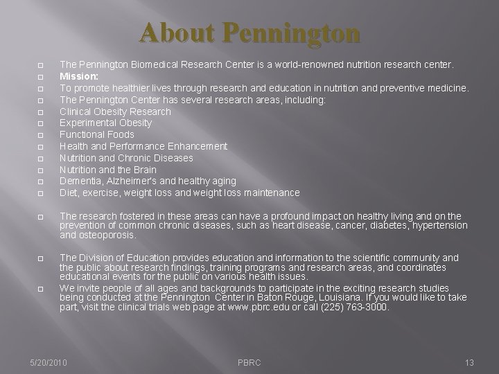 About Pennington � � � The Pennington Biomedical Research Center is a world-renowned nutrition