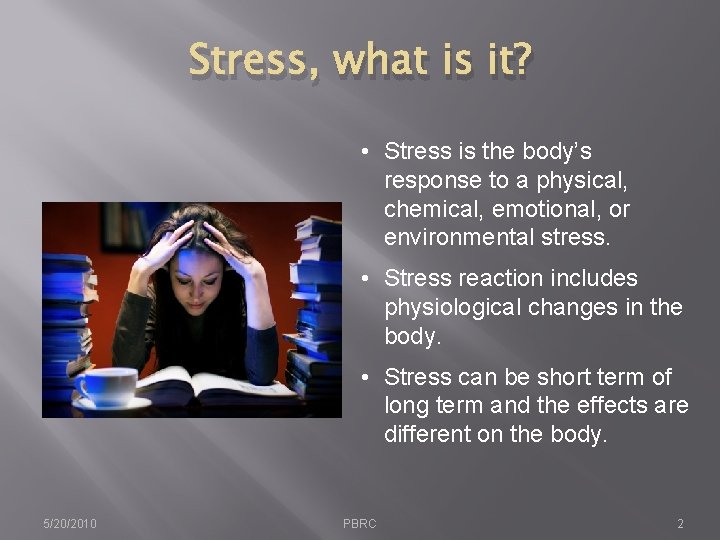 Stress, what is it? • Stress is the body’s response to a physical, chemical,