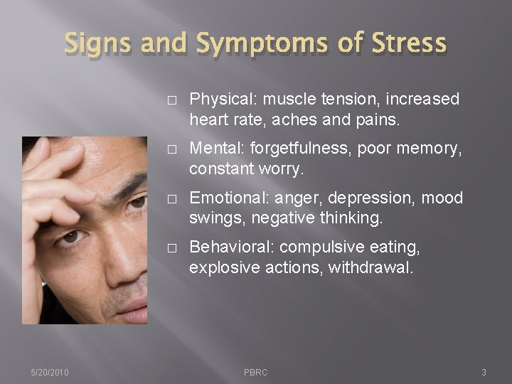 Signs and Symptoms of Stress 5/20/2010 � Physical: muscle tension, increased heart rate, aches